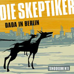 Review: Die Skeptiker - Dada in Berlin