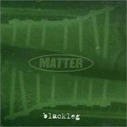 Review: Matter - Blackleg