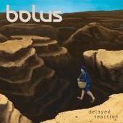 Review: Bolus - Delayed Reaction