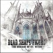 Review: Dead Shape Figure - The Disease Of St. Vitus