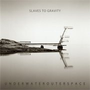 Review: Slaves To Gravity - Underwaterouterspace