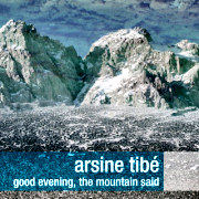 Review: Arsine Tibé - Good Evening, The Mountain Said