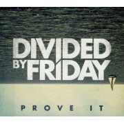 Review: Divided By Friday - Prove It