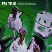 Review: FM Trio - Objects & Animals