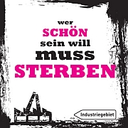 Industriegebiet: Wer schön sein will muss sterben