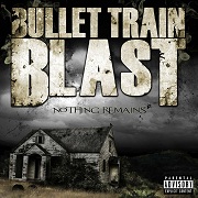 Review: Bullet Train Blast - Nothing Remains