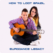 Review: How To Loot Brazil - Eurodance Legacy