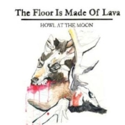 Review: The Floor Is Made Of Lava - Howl At The Moon