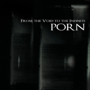 Review: Porn - From The Void To The Infinite