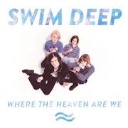 Review: Swim Deep - Where The Heaven Are We