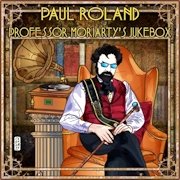 Review: Paul Roland - Professor Moriarty’s Jukebox