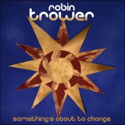 Robin Trower: Something's About To Change