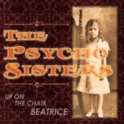 Review: The Psycho Sisters - Up On The Chair, Beatrice