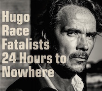 Review: Hugo Race Fatalists - 24 Hours To Nowhere