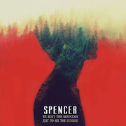 Review: Spencer - We Built This Mountain Just To See The Sunrise