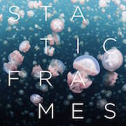 Review: Static Frames - Static Frames