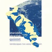 Review: Stanislaw Slowinski Quintet - Landscapes Too Easy To Explain