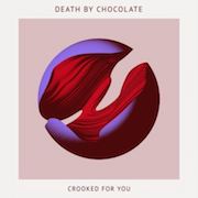 Review: Death By Chocolate - Crooked For You