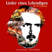 Review: Die Grenzgänger - Lieder eines Lebendigen (Georg Herwegh - Poet und Rebell)