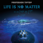 Review: Professor TipTop - Life Is No Matter