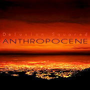 Review: Delusion Squared - Anthropocene