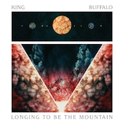 Review: King Buffalo - Longing To Be The Mountain + Bonus-CD „Repeater