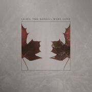 Wire Love: Leave The Bones