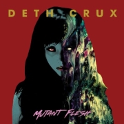 Review: Deth Crux - Mutant Flesh