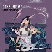 Review: Dog In The Snow - Consume Me