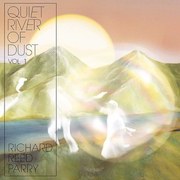 Richard Reed Parry: Quiet River Of Dust Vol. 1