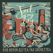 Review: Rob Heron & The Tea Pad Orchestra - Soul Of My City