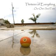 Review: Thirteen Of Everything - Our Own Sad Fate