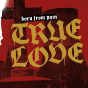 Review: Born From Pain - True Love