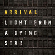 Review: Arrival - Light From A Dying Star