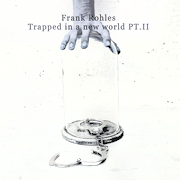 Review: Frank Rohles - Trapped In A New World PT. II