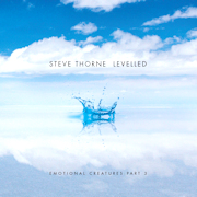 Review: Steve Thorne - Levelled – Emotional Creatures: Part 3