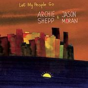 Review: Archie Shepp & Jason Moran - Let My People Go