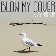 Review: Ajay Mathur - Blow My Cover