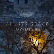 Review: All Its Grace - To What End?