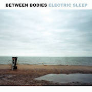 Review: Between Bodies - Electric Sleep