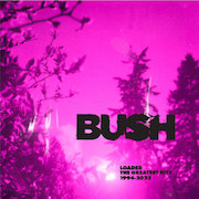 Review: Bush - Loaded – The Greatest Hits 1994-2023