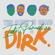 Review: Dirk. - Idiot Paradise