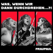 Review: FRAUPAUL - Was, wenn wir dann durchdrehen…?!