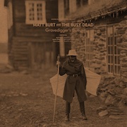 Review: Matt Burt and The Busy Dead - Gravedigger’s Blues