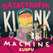 Kuhn Fu: Katastrofik Kink Machine