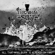 Review: Terminal Sun - All That Will Burn Is Already On Fire