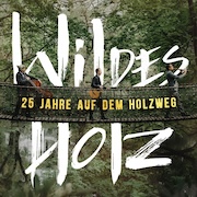 DVD/Blu-ray-Review: Wildes Holz - 25 Jahre auf dem Holzweg