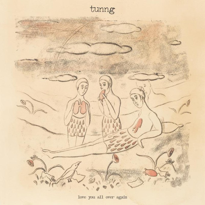 TUNNG - LOVE YOU ALL OVER AGAIN